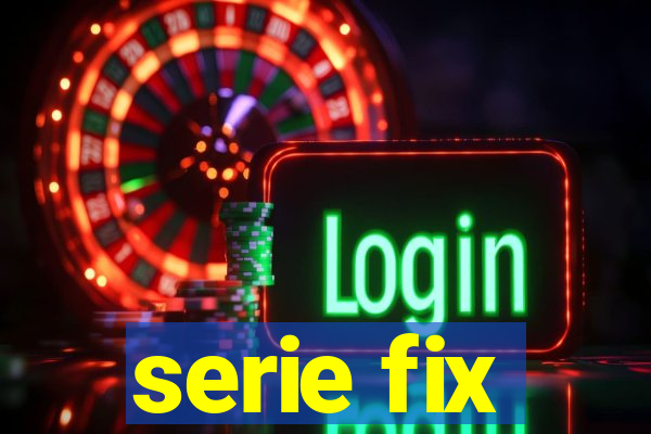 serie fix